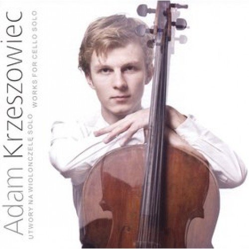 Works For Cello Solo Krzeszowiec Adam