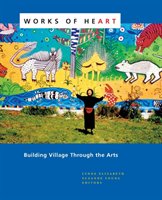 Works of Heart: Building Village Through the Arts Elizabeth Lynne, Young Suzanne