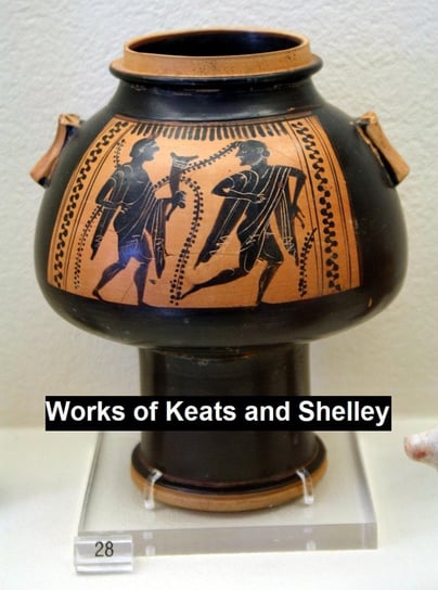Works of Keats and Shelley Shelley Percy Bysshe, Keats John