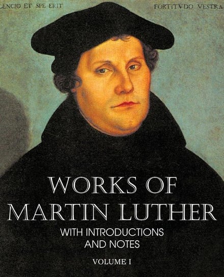 Works of Martin Luther Vol I Luther Martin