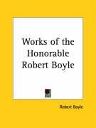 Works of the Honorable Robert Boyle Boyle Robert, Boyle Robert S. J.