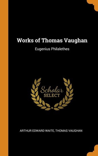 Works of Thomas Vaughan Waite Arthur Edward