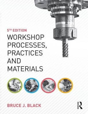 Workshop Processes, Practices and Materials, 5th ed Black Bruce J.