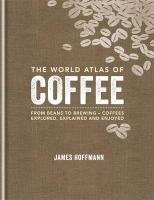 World Atlas of Coffee Hoffman James