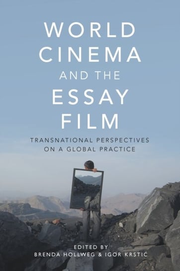 World Cinema and the Essay Film: Transnational Perspectives on a Global Practice Opracowanie zbiorowe