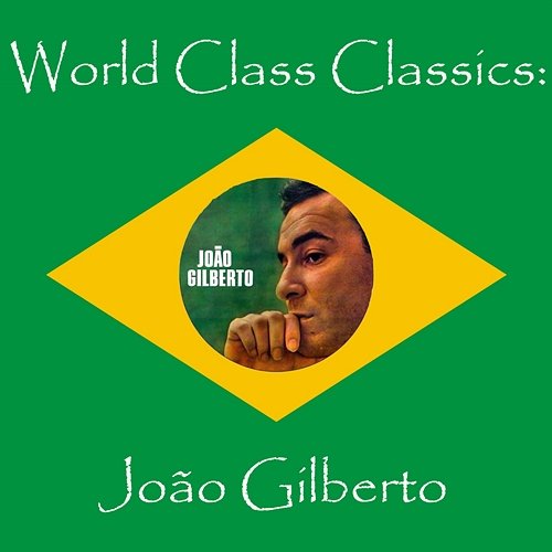 World Class Classics: Joao Gilbert João Gilberto