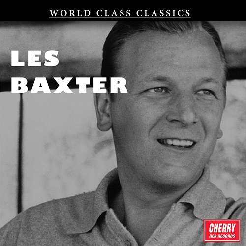 World Class Classics: Les Baxter LES BAXTER
