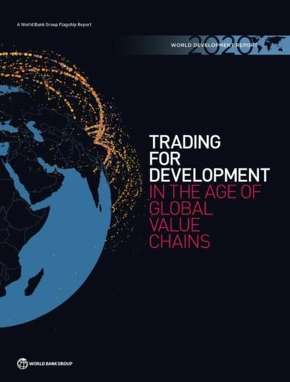 World development report 2020. trading for development in the age of global value chains Opracowanie zbiorowe