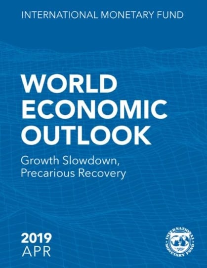 World economic outlook: April 2019, growth slowdown, precarious recovery Opracowanie zbiorowe