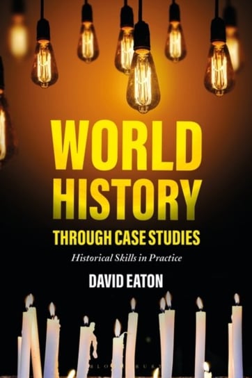 World History Through Case Studies: Historical Skills in Practice Eaton Dave