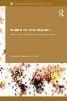 World of Our Making: Rules and Rule in Social Theory and International Relations Onuf Nicholas Greenwood, Onuf Nicholas
