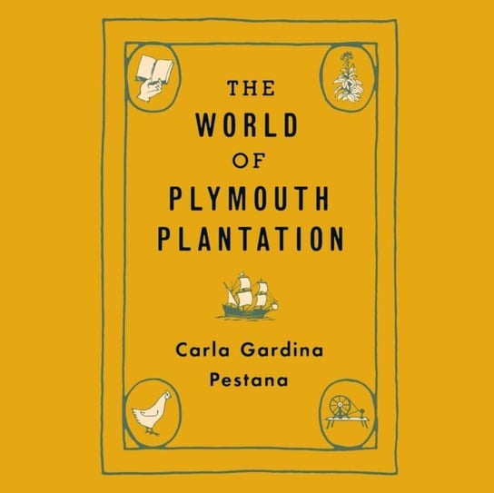 World of Plymouth Plantation Carla Gardina Pestana, Berneis Susie