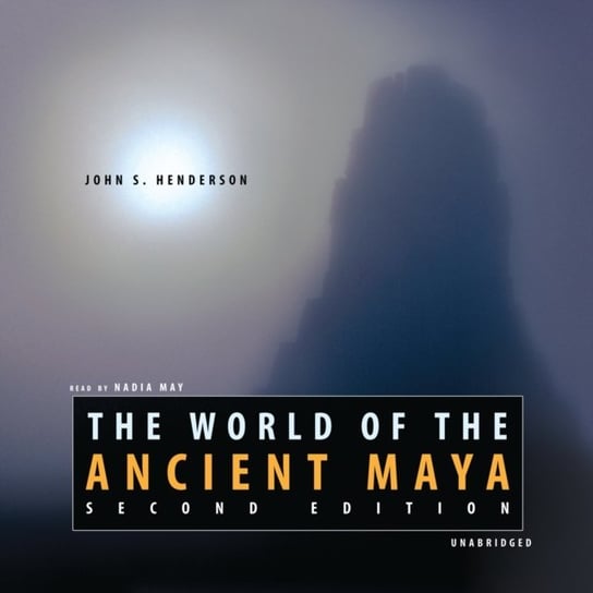 World of the Ancient Maya, Second Edition Henderson John S.