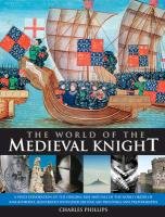 World of the Medieval Knight Phillips Charles