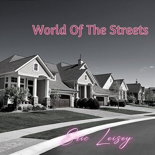 World Of The Streets Eric Leisey