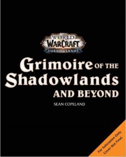 World of Warcraft: Grimoire of the Shadowlands and Beyond Sean Copeland