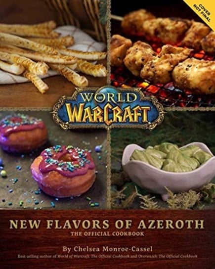 World of Warcraft: New Flavors of Azeroth - The Official Cookbook: Flavors of Azeroth - The Official Monroe-Cassel Chelsea
