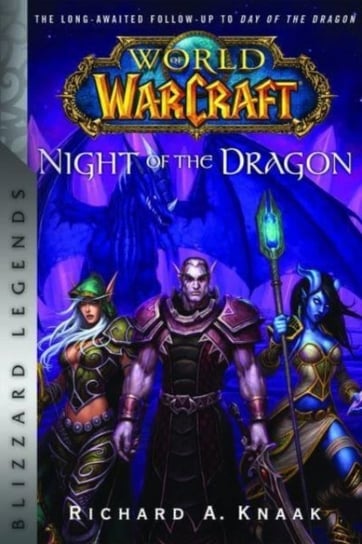 World of Warcraft. Night of the Dragon. Blizzard Legends Knaak Richard A.