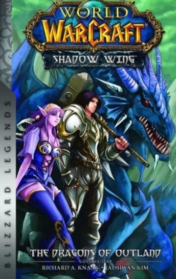 World of Warcraft: Shadow Wing - The Dragons of Outland - Book One: Blizzard Legends Knaak Richard A.