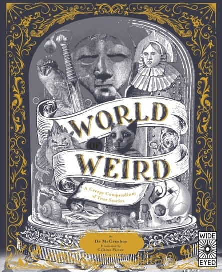 World of Weird: A Creepy Compendium of True Stories Tom Adams