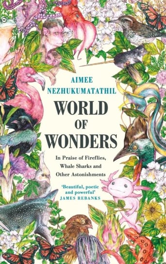 World of Wonders: In Praise of Fireflies, Whale Sharks and Other Astonishments Aimee Nezhukumatathil
