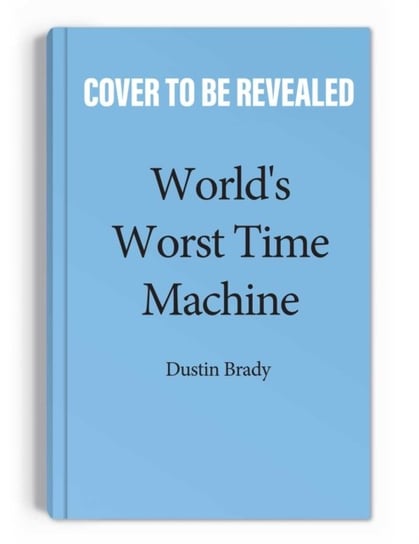World's Worst Time Machine Brady Dustin