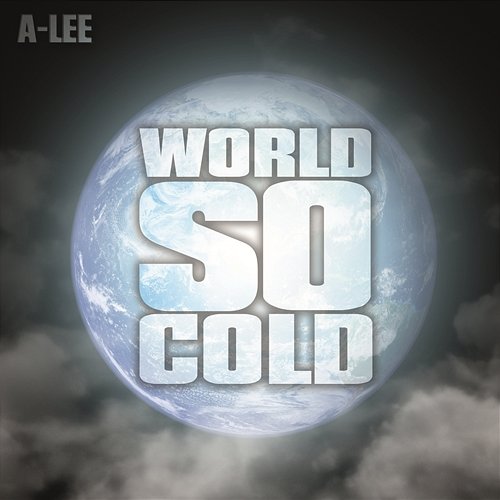 World So Cold A-Lee
