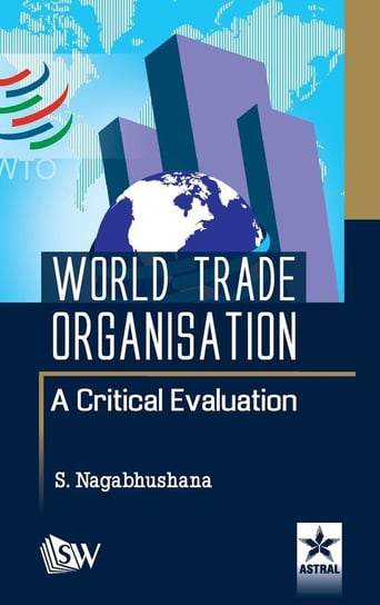 World Trade Organisation A Critical Evaluation Nagabhushana S