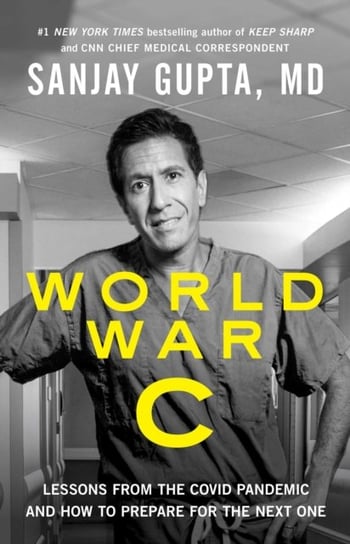 World War C: Lessons from the Covid-19 Pandemic and How to Prepare for the Next One Gupta Sanjay