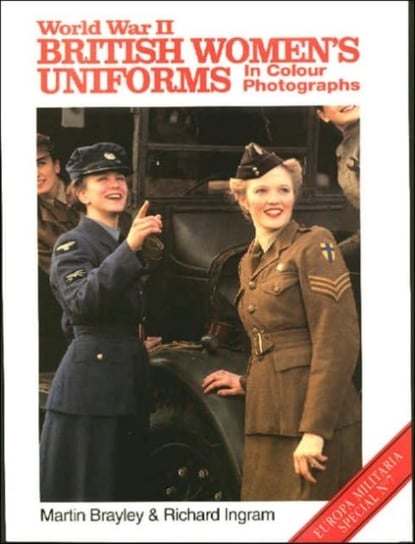 World War II British Women's Uniforms. Book 7. Europa Militaria Specials Martin Brayley, Richard Ingram