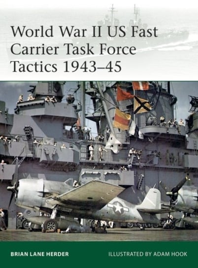 World War II US Fast Carrier Task Force Tactics 1943-45 Brian Lane Herder