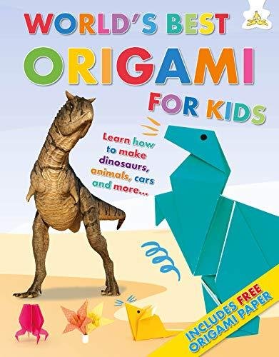 Worlds Best Origami For Kids: Learn how to make dinosaurs, animals, cars and more.... Rob Ives