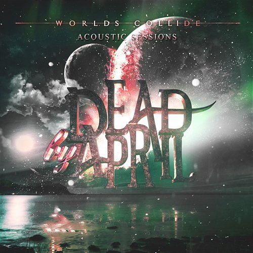 Worlds Collide Dead by April
