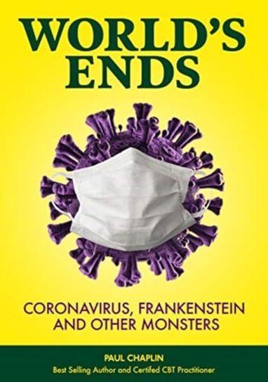 Worlds Ends: Coronavirus, Frankenstein and other Monsters Paul Chaplin