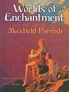 Worlds of Enchantment: The Art of Maxfield Parrish Parrish Maxfield
