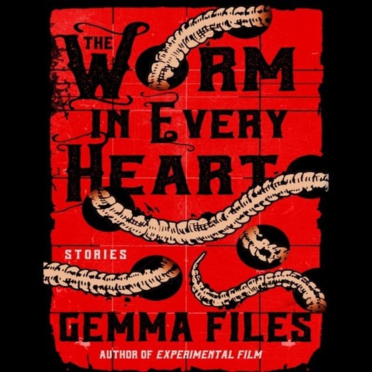 Worm in Every Heart Gemma Files