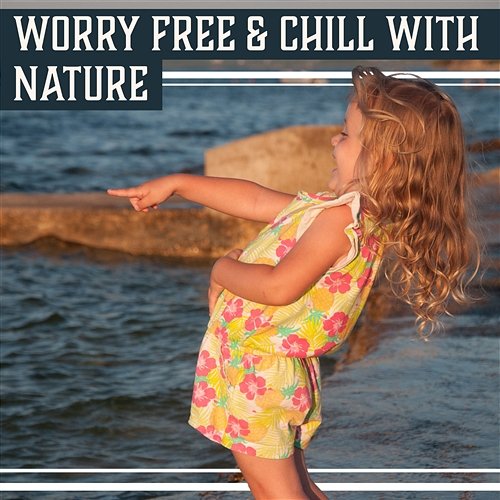 Worry Free & Chill with Nature: Positive Vibes, Tunes to Calm Down, Rest a Little, Soothing Mind, Inner Harmony, Self Hypnosis Chill Step Masters