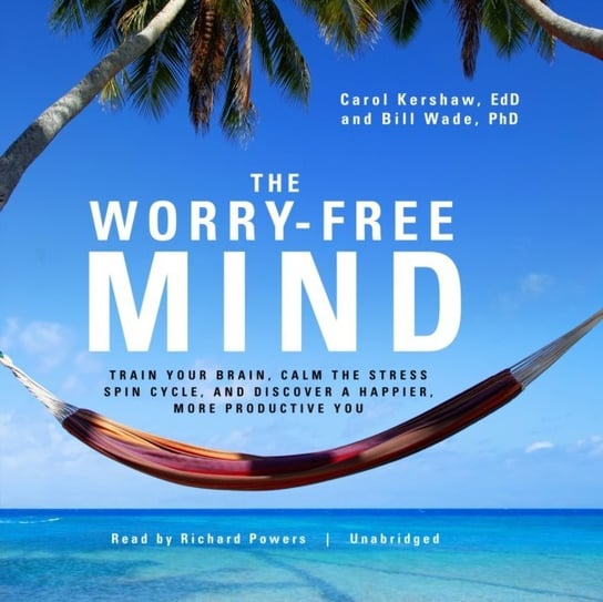 Worry-Free Mind Wade Bill, Kershaw Carol
