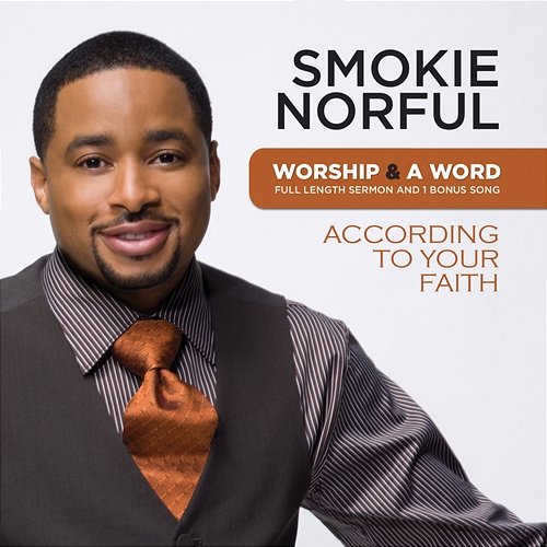 Worship And A Word: According To Your Faith Smokie Norful