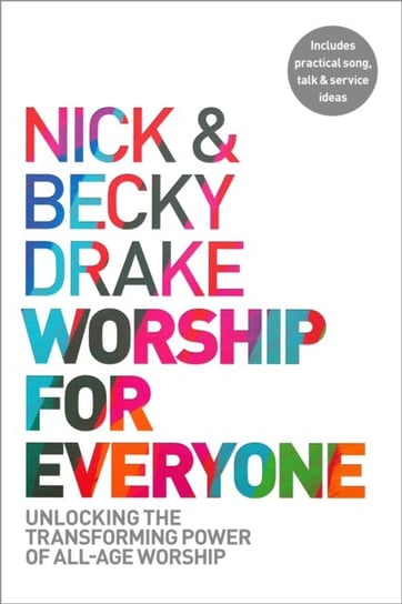 Worship For Everyone: Unlocking the Transforming Power of All-Age Worship Drake Nick, Becky Drake