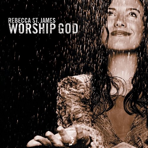 Worship God Rebecca St. James