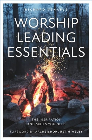 Worship Leading Essentials: The Inspiration and Skills You Need Richard Venable