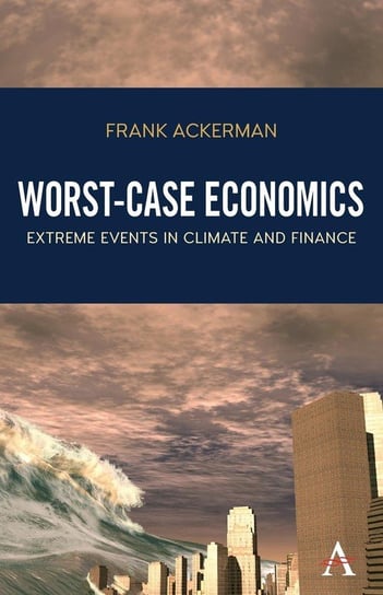 Worst-Case Economics Ackerman Frank