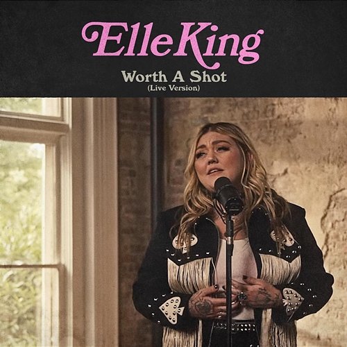 Worth A Shot (Live Version) Elle King