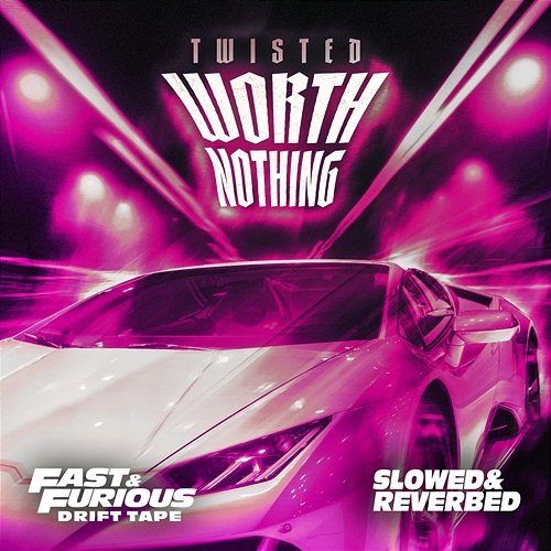 WORTH NOTHING Fast & Furious: The Fast Saga, TWISTED feat. Oliver Tree