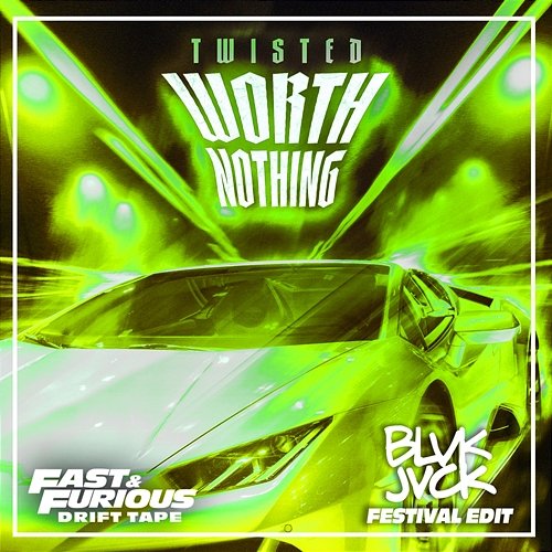 WORTH NOTHING Fast & Furious: The Fast Saga, Twisted, BLVK JVCK feat. Oliver Tree