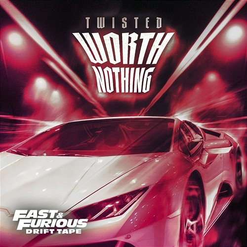 WORTH NOTHING Fast & Furious: The Fast Saga, TWISTED feat. Oliver Tree