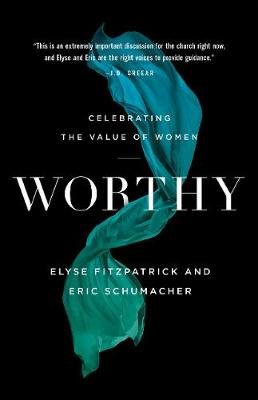 Worthy: Celebrating the Value of Women Elyse Fitzpatrick
