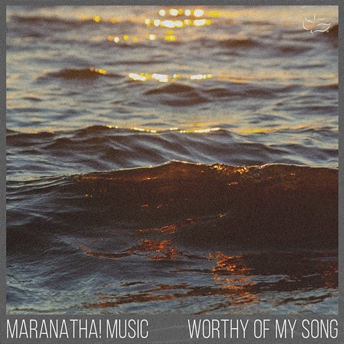 Worthy Of My Song Maranatha! Music