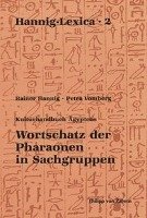 Wortschatz der Pharaonen in Sachgruppen Hannig Rainer, Vomberg Petra